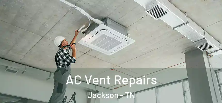  AC Vent Repairs Jackson - TN