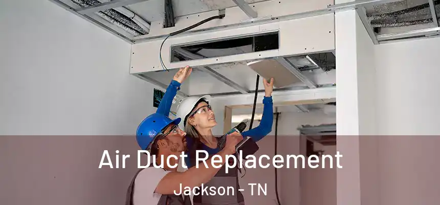 Air Duct Replacement Jackson - TN