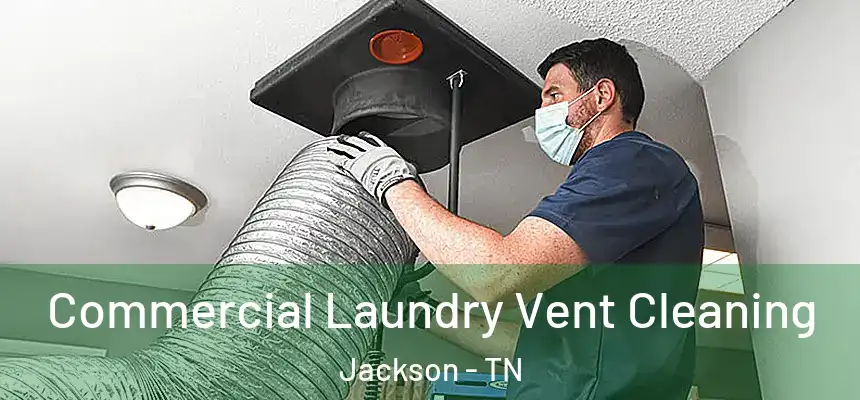  Commercial Laundry Vent Cleaning Jackson - TN