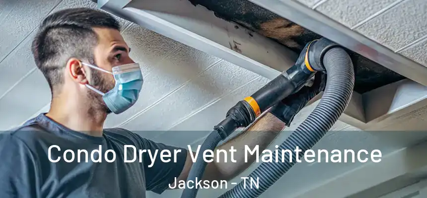  Condo Dryer Vent Maintenance Jackson - TN