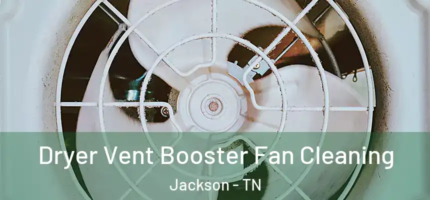  Dryer Vent Booster Fan Cleaning Jackson - TN
