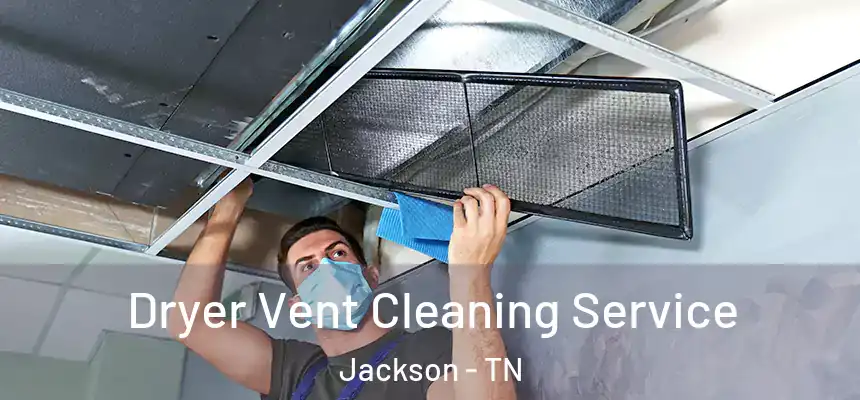  Dryer Vent Cleaning Service Jackson - TN