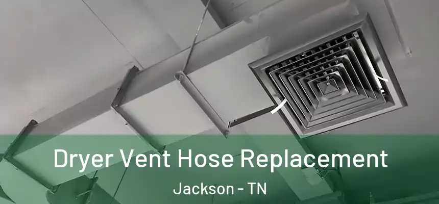  Dryer Vent Hose Replacement Jackson - TN