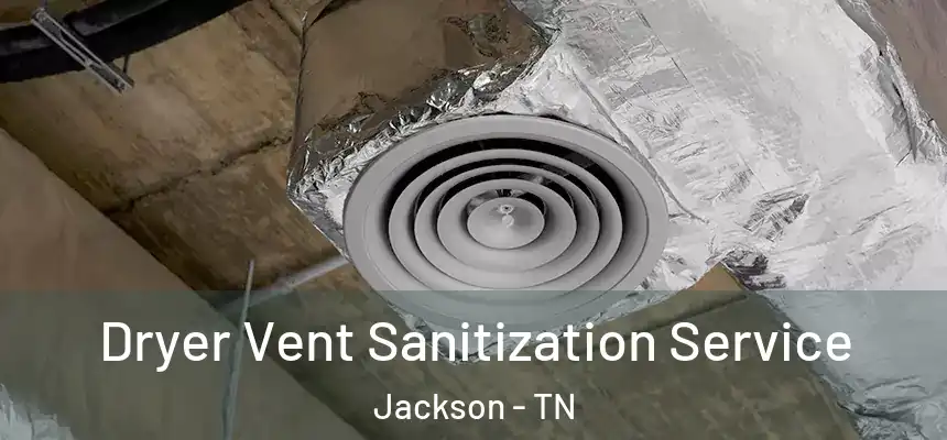  Dryer Vent Sanitization Service Jackson - TN