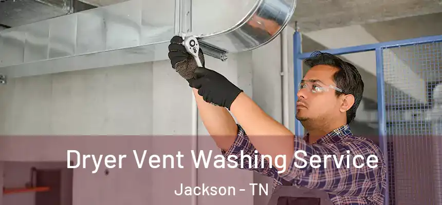  Dryer Vent Washing Service Jackson - TN