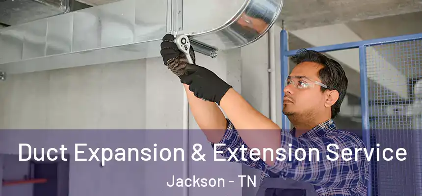  Duct Expansion & Extension Service Jackson - TN