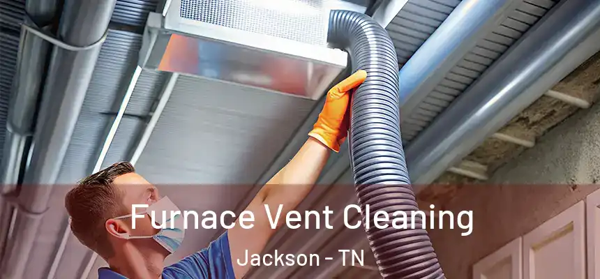  Furnace Vent Cleaning Jackson - TN