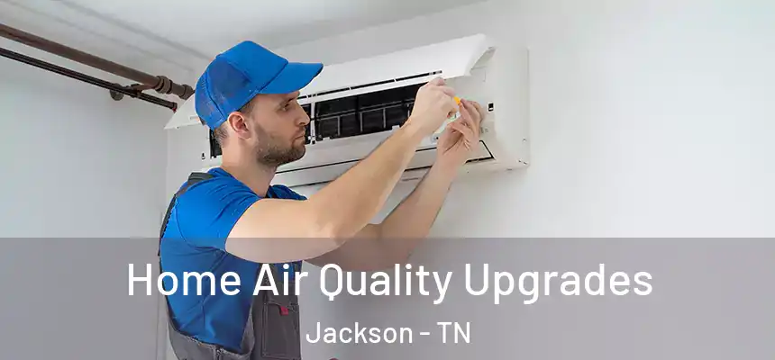  Home Air Quality Upgrades Jackson - TN