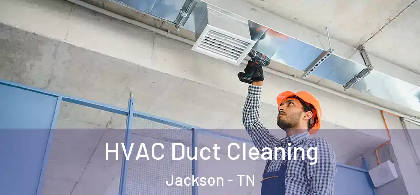 HVAC Duct Cleaning Jackson - TN