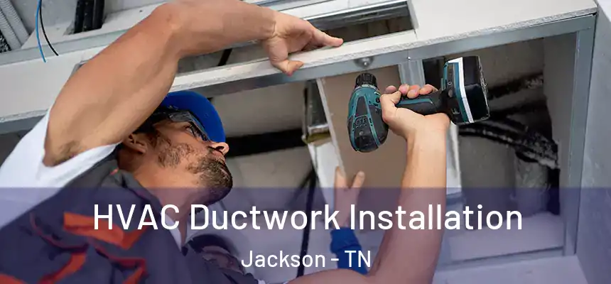  HVAC Ductwork Installation Jackson - TN