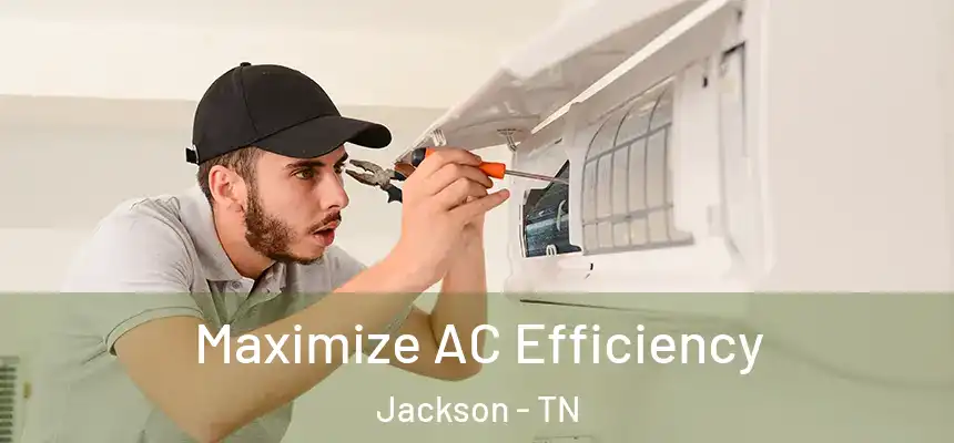  Maximize AC Efficiency Jackson - TN