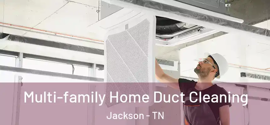 Multi-family Home Duct Cleaning Jackson - TN