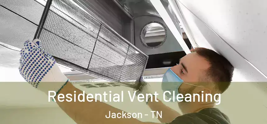Residential Vent Cleaning Jackson - TN
