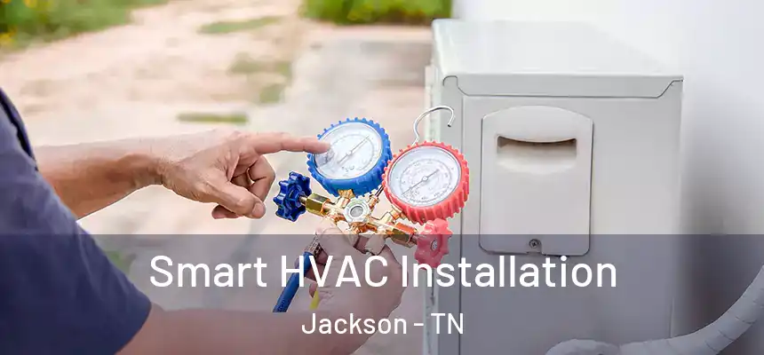  Smart HVAC Installation Jackson - TN