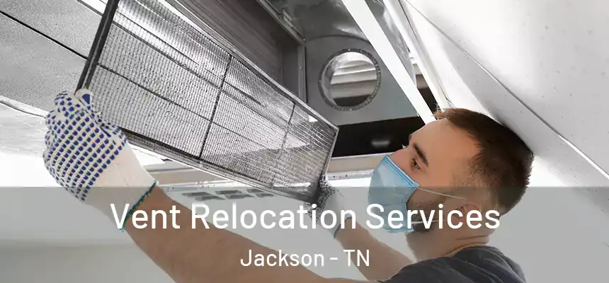  Vent Relocation Services Jackson - TN