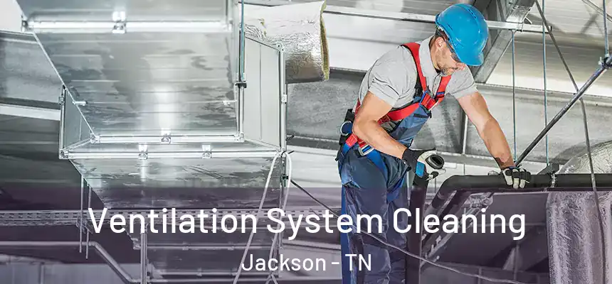  Ventilation System Cleaning Jackson - TN